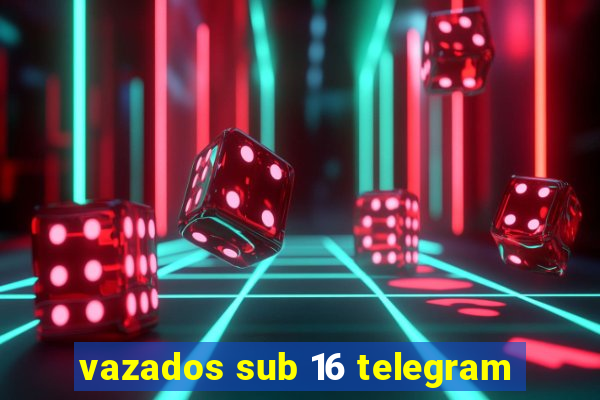 vazados sub 16 telegram